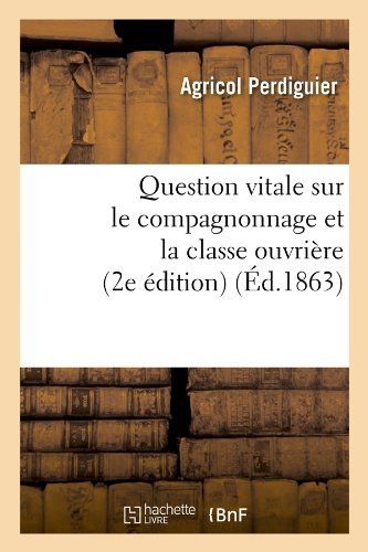 Cover for Agricol Perdiguier · Question Vitale Sur Le Compagnonnage et La Classe Ouvriere (2e Edition) (French Edition) (Paperback Book) [French edition] (2012)