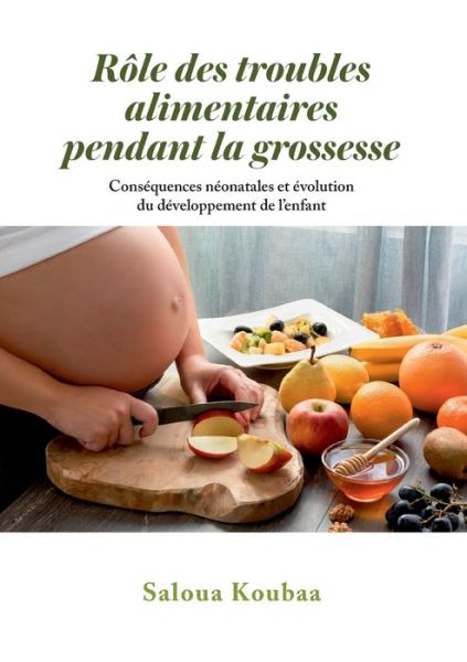 Cover for Saloua Koubaa · Role des troubles alimentaires pendant la grossesse (Paperback Book) (2021)