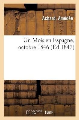 Cover for Amédée Achard · Un Mois en Espagne, octobre 1846 (Pocketbok) (2018)