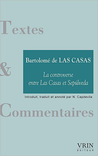 Cover for Bartolome De Las Casas · La Controverse Entre Las Casas et Sepulveda (Textes &amp; Commentaires) (French Edition) (Paperback Book) [French edition] (2007)