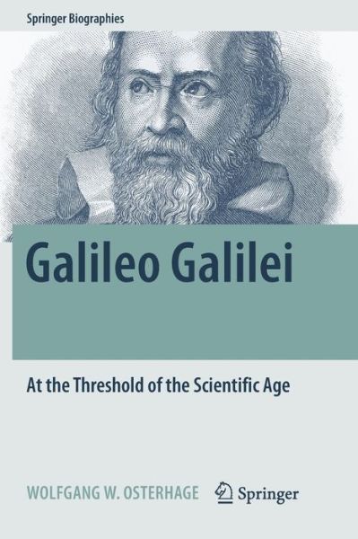 Cover for Wolfgang W. Osterhage · Galileo Galilei: At the Threshold of the Scientific Age - Springer Biographies (Paperback Book) [Softcover reprint of the original 1st ed. 2018 edition] (2019)