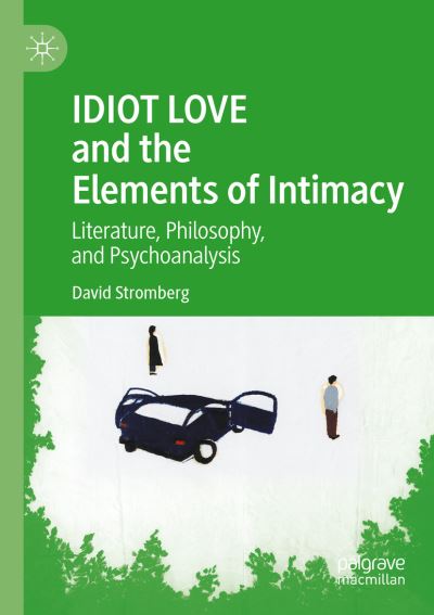 Cover for David Stromberg · IDIOT LOVE and the Elements of Intimacy: Literature, Philosophy, and Psychoanalysis (Paperback Book) [1st ed. 2020 edition] (2021)