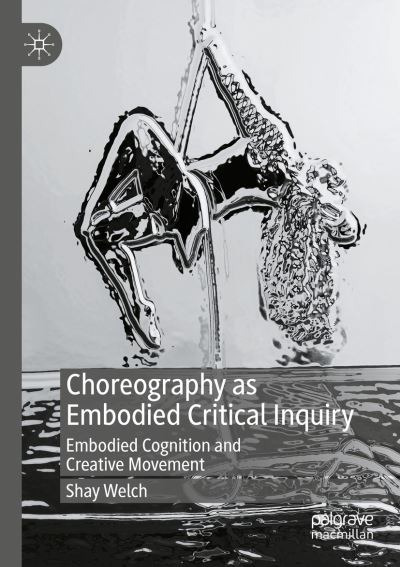 Cover for Shay Welch · Choreography as Embodied Critical Inquiry: Embodied Cognition and Creative Movement (Paperback Book) [2022 edition] (2023)