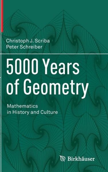 Cover for Christoph J. Scriba · 5000 Years of Geometry: Mathematics in History and Culture (Inbunden Bok) [2015 edition] (2015)