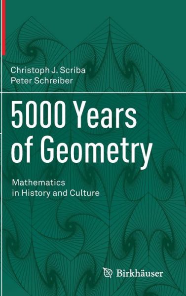 Cover for Christoph J. Scriba · 5000 Years of Geometry: Mathematics in History and Culture (Hardcover Book) [2015 edition] (2015)