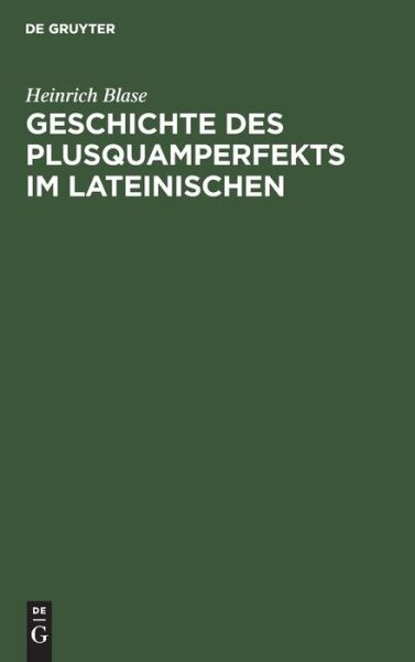 Cover for Heinrich Blase · Geschichte des Plusquamperfekts Im Lateinischen (Book) (1901)