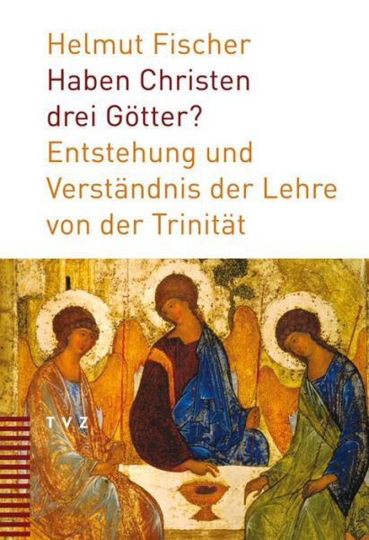 Cover for Helmut Fischer · Haben Christen Drei Gotter?: Entstehung Und Verstandnis Der Lehre Von Der Trinitat (Paperback Book) [German edition] (2008)