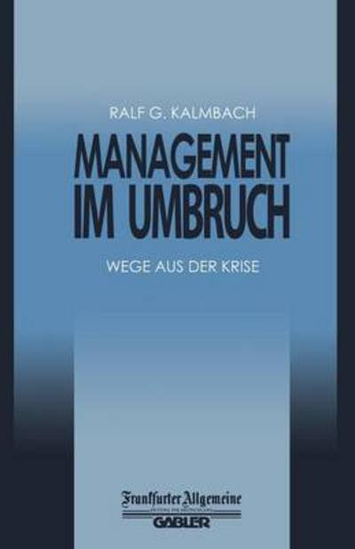 Cover for Ralf G Kalmbach · Management Im Umbruch: Wege Aus Der Krise - Faz - Gabler Edition (Taschenbuch) [Softcover Reprint of the Original 1st 1994 edition] (2012)