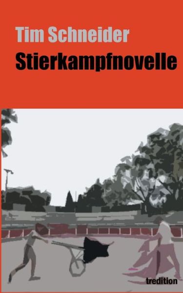 Stierkampfnovelle - Tim Schneider - Books - tredition GmbH - 9783347313972 - May 28, 2021
