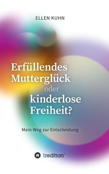 Cover for Ellen Kuhn · Erfullendes Muttergluck oder kinderlose Freiheit? (Hardcover Book) (2021)