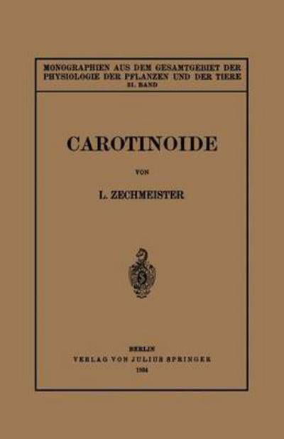 Cover for L Zechmeister · Carotinoide: Ein Biochemischer Bericht UEber Pflanzliche Und Tierische Polyenfarbstoffe - Monographien Aus Dem Gesamtgebiet der Physiologie der Pflanz (Paperback Book) [German edition] (1934)