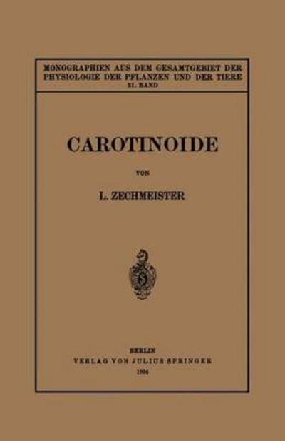 Cover for L Zechmeister · Carotinoide: Ein Biochemischer Bericht UEber Pflanzliche Und Tierische Polyenfarbstoffe - Monographien Aus Dem Gesamtgebiet der Physiologie der Pflanz (Pocketbok) [German edition] (1934)