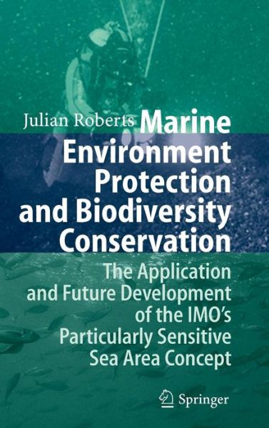 Cover for Julian Roberts · Marine Environment Protection and Biodiversity Conservation: The Application and Future Development of the IMO's Particularly Sensitive Sea Area Concept (Hardcover Book) [2007 edition] (2006)