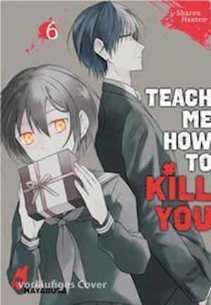 Teach me how to Kill you 6 - Sharoh Hanten - Bøger - Carlsen Verlag GmbH - 9783551620972 - 1. februar 2022