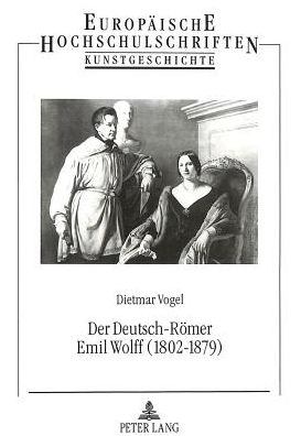 Cover for Vogel-Straatman Dietmar Vogel-Straatman · Der Deutsch-Roemer Emil Wolff (1802-1879): Bildhauer, Antikenrestaurator und Kunstagent (Paperback Book) (1995)