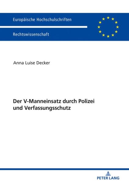 Cover for Anna Luise Decker · Der V-Manneinsatz Durch Polizei Und Verfassungsschutz - Europaeische Hochschulschriften Recht (Paperback Book) (2018)