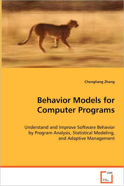 Behavior Models for Computer Programs: Understand and Improve Software Behavior by Programanalysis, Statistical Modeling, and Adaptive Management - Chengliang Zhang - Bøker - VDM Verlag - 9783639067972 - 13. august 2008
