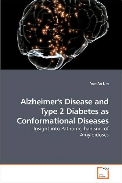 Cover for Yun-an Lim · Alzheimer''s Disease and Type 2 Diabetes As Conformational Diseases: Insight into Pathomechanisms of Amyloidoses (Pocketbok) (2010)