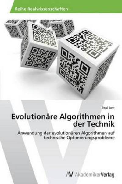 Cover for Paul Jost · Evolutionäre Algorithmen in Der Technik: Anwendung Der Evolutionären Algorithmen Auf Technische Optimierungsprobleme (Pocketbok) [German edition] (2013)