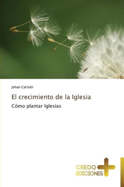 Cover for Johan Carlsén · El Crecimiento De La Iglesia: Cómo Plantar Iglesias (Paperback Book) [Spanish edition] (2014)