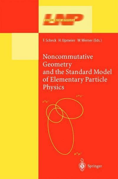 Cover for Florian Scheck · Noncommutative Geometry and the Standard Model of Elementary Particle Physics - Lecture Notes in Physics (Paperback Bog) [Softcover reprint of the original 1st ed. 2002 edition] (2010)