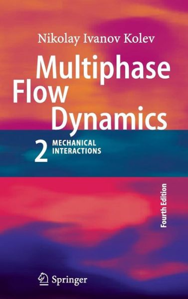 Cover for Nikolay Ivanov Kolev · Multiphase Flow Dynamics 2: Mechanical Interactions (Hardcover Book) [4th ed. 2012 edition] (2011)