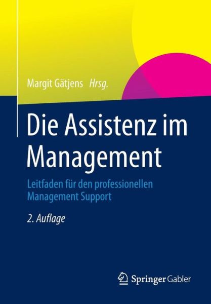 Cover for Margit Gatjens · Die Assistenz Im Management: Leitfaden Fur Den Professionellen Management Support (Paperback Book) [2nd 2. Aufl. 2014 edition] (2014)