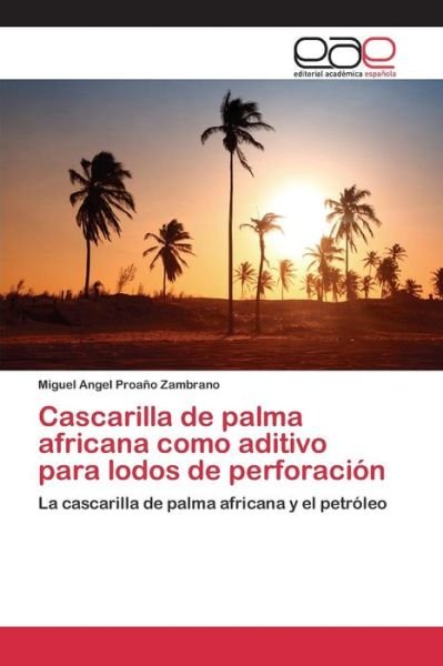 Cover for Proano Zambrano Miguel Angel · Cascarilla De Palma Africana Como Aditivo Para Lodos De Perforacion (Paperback Bog) (2015)