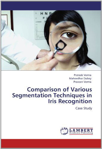 Cover for Praveen Verma · Comparison of Various Segmentation Techniques in Iris Recognition: Case Study (Paperback Book) (2012)