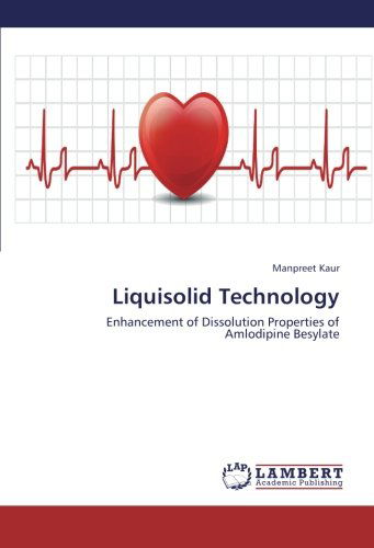 Liquisolid Technology: Enhancement of Dissolution Properties of Amlodipine Besylate - Manpreet Kaur - Livros - LAP LAMBERT Academic Publishing - 9783659432972 - 12 de agosto de 2013