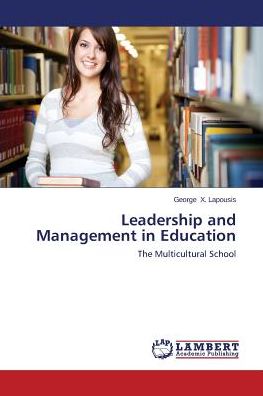 Leadership and Management in Education: the Multicultural School - George X. Lapousis - Books - LAP LAMBERT Academic Publishing - 9783659669972 - December 29, 2014