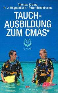 Cover for Kromp, Thomas; Roggenbach, Hans J.; Bredebusch, Peter · Tauchausbildung zum CMAS (Book)