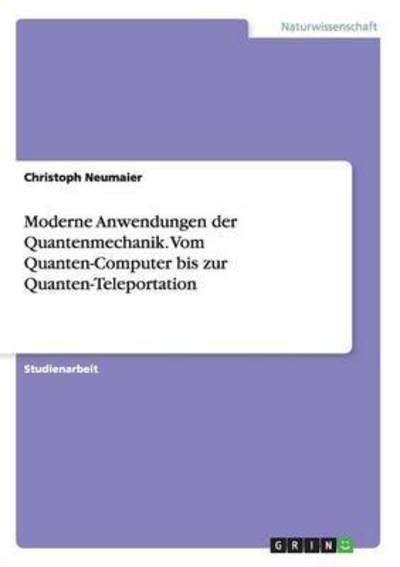 Moderne Anwendungen der Quante - Neumaier - Books -  - 9783668201972 - May 8, 2016