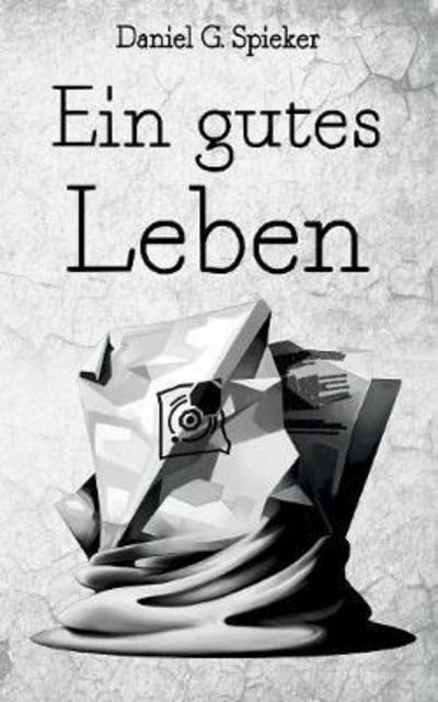 Cover for Spieker · Ein gutes Leben (Book) (2017)