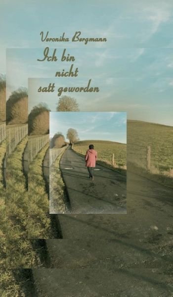 Ich Bin Nicht Satt Geworden - Veronika Bergmann - Kirjat - tredition GmbH - 9783748235972 - tiistai 19. maaliskuuta 2019