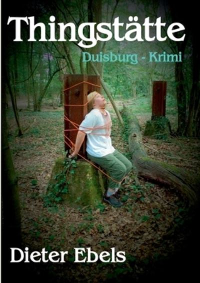 Cover for Dieter Ebels · Thingstatte: Duisburg-Krimi (Paperback Book) (2020)