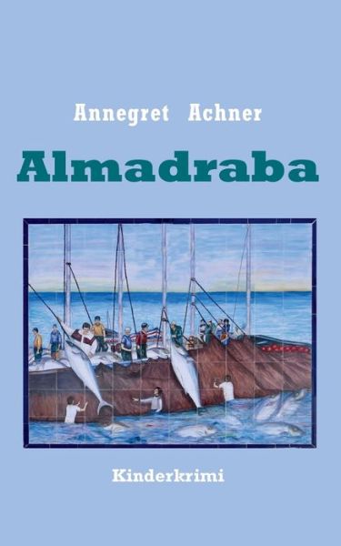 Cover for Annegret Achner · Almadraba: Kinderkrimi (Paperback Book) (2020)