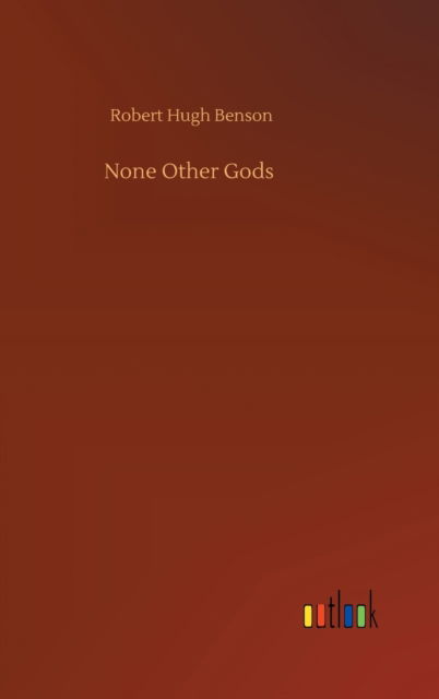 Cover for Robert Hugh Benson · None Other Gods (Hardcover bog) (2020)