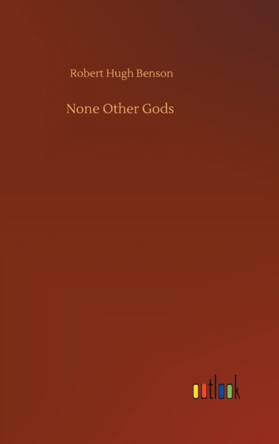 Cover for Robert Hugh Benson · None Other Gods (Hardcover Book) (2020)