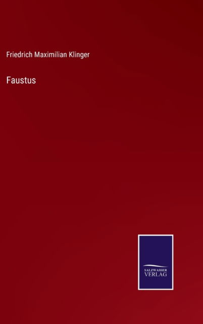Faustus - Friedrich Maximilian Klinger - Books - Salzwasser-Verlag - 9783752591972 - April 4, 2022