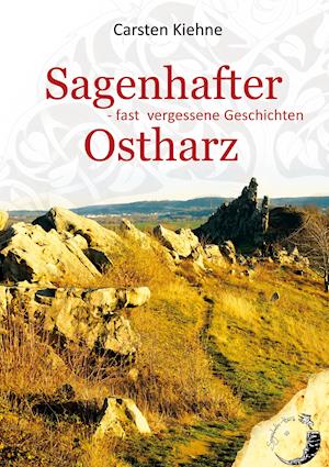 Cover for Carsten Kiehne · Sagenhafter Ostharz (Gebundenes Buch) (2021)