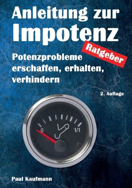Cover for Paul Kaufmann · Anleitung zur Impotenz: Potenzprobleme erschaffen, erhalten, verhindern - Ratgeber (Paperback Book) (2021)