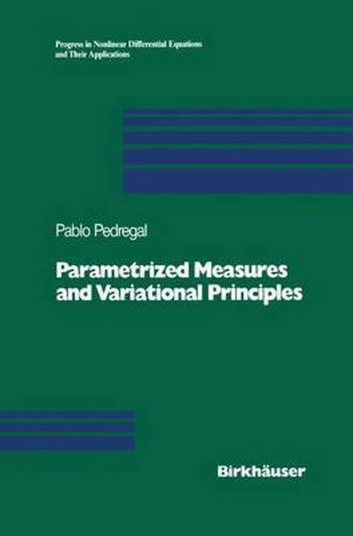Cover for Pablo Pedregal · Parametrized Measures and Variational Principles - Progress in Nonlinear Differential Equations and Their Applications (Hardcover Book) [1997 edition] (1997)