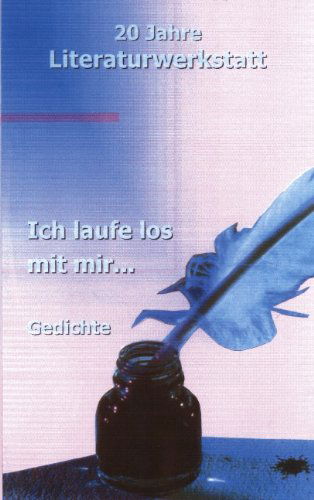 Cover for Autoren Der Literaturwerkstatt Biberach · Ich laufe los mit mir...: 20 Jahre Literaturwerkstatt - Gedichte (Paperback Book) [German edition] (2001)