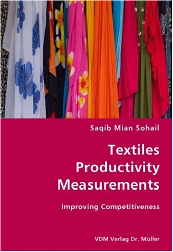 Textiles Productivity Measurements- Improving Competitiveness - Saqib Mian Sohail - Books - VDM Verlag Dr. Mueller e.K. - 9783836428972 - October 23, 2007