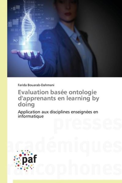 Cover for Farida Bouarab-dahmani · Evaluation Basée Ontologie D'apprenants en Learning by Doing: Application Aux Disciplines Enseignées en Informatique (Paperback Book) [French edition] (2018)