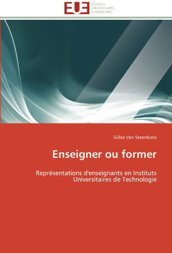 Cover for Gilles Van Steenkiste · Enseigner Ou Former: Représentations D'enseignants en Instituts Universitaires De Technologie (Paperback Book) [French edition] (2018)