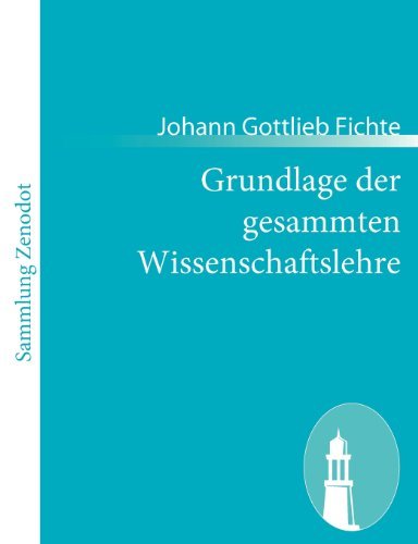 Cover for Johann Gottlieb Fichte · Grundlage Der Gesammten Wissenschaftslehre (Paperback Bog) [German edition] (2011)