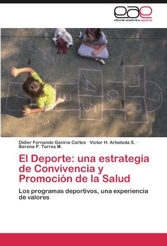 Cover for Berena P. Torres M. · El Deporte: Una Estrategia De Convivencia Y Promoción De La Salud: Los Programas Deportivos, Una Experiencia De Valores (Paperback Bog) [Spanish edition] (2011)