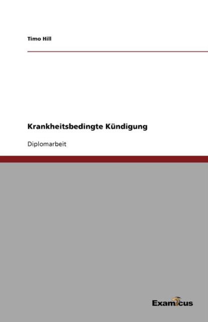 Krankheitsbedingte Kündigung - Hill - Books - GRIN Verlag - 9783867460972 - March 24, 2012